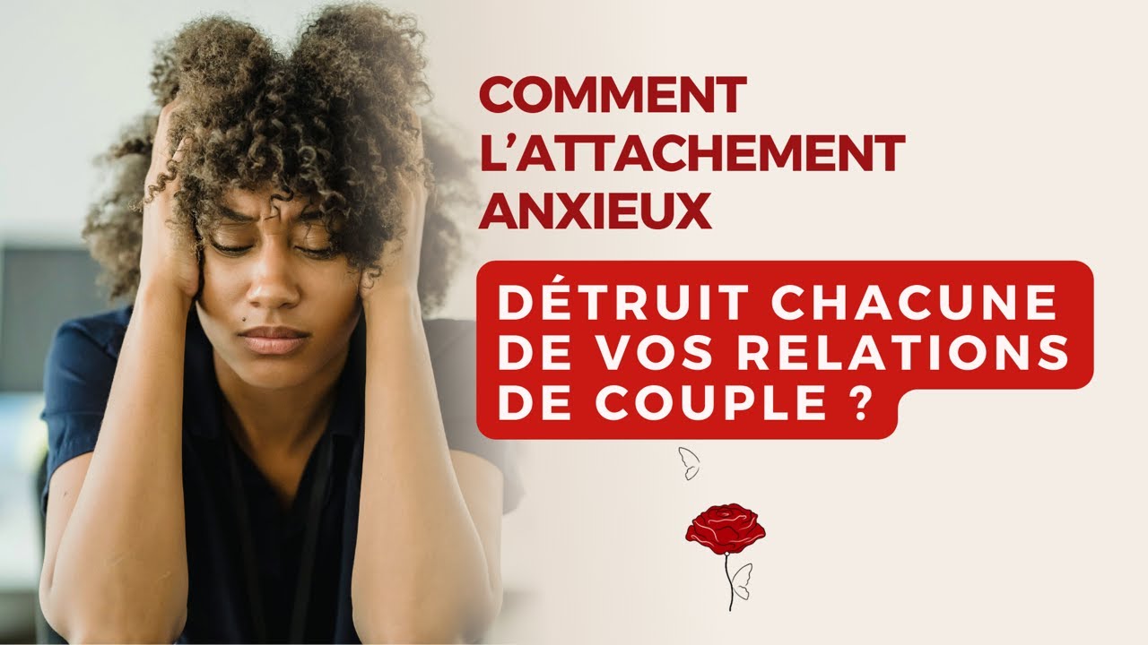 Comment l’attachement anxieux détruit chacune de vos relations de couple ?