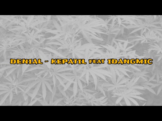 Denial feat IdangMIC - KEPATIL (Lirik) class=