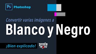 Convertir varias imágenes a blanco y negro en photoshop