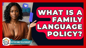 What Is A Family Language Policy? - Better Family Relationships