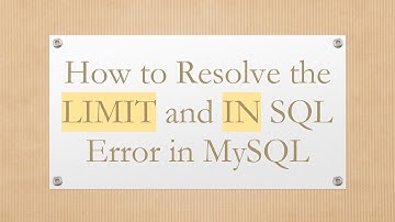How to Resolve the LIMIT and IN SQL Error in MySQL