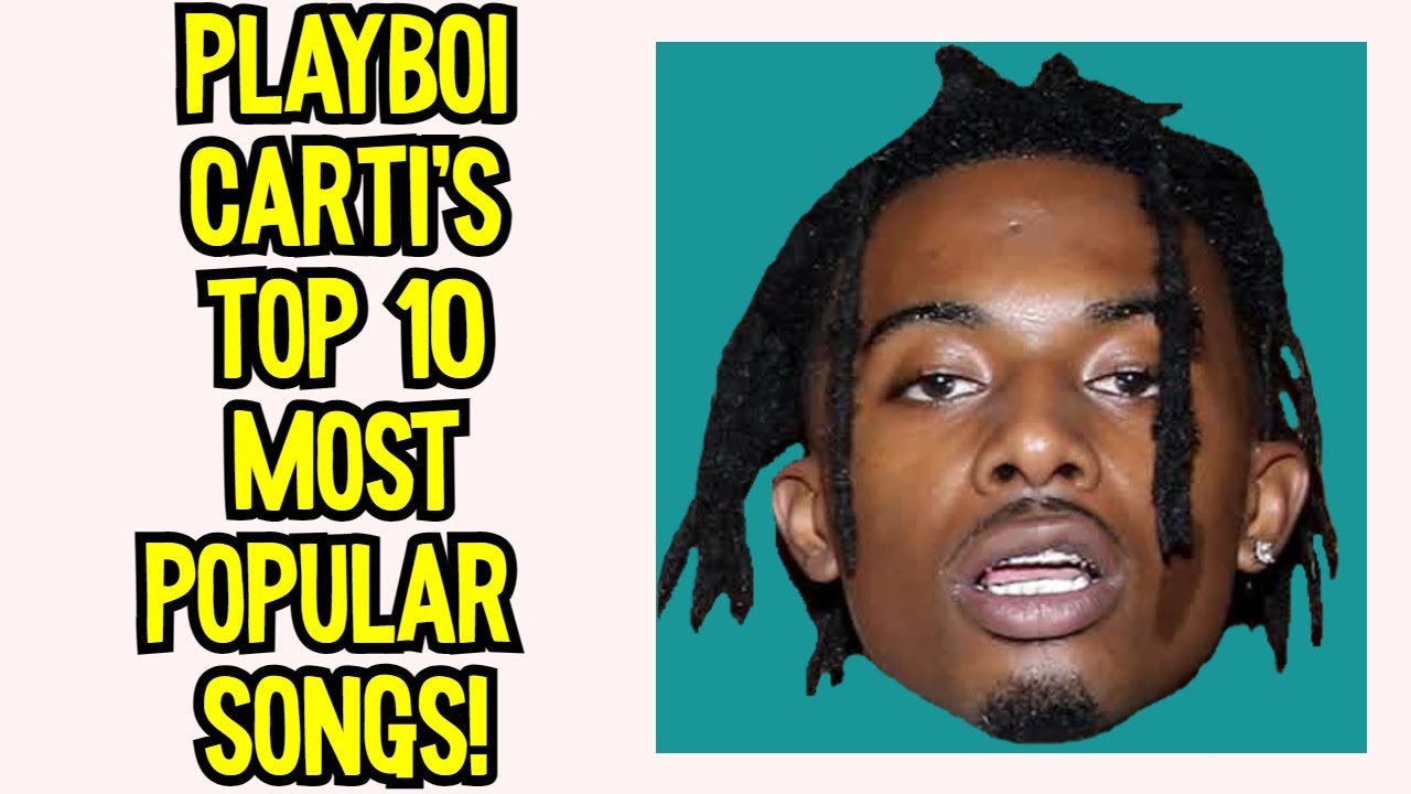 Top 10 Most Popular Playboi Carti Songs YouTube
