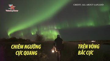 CHIÊM NGƯỠNG CỰC QUANG DIỆU KỲ TRÊN VÒNG BẮC CỰC