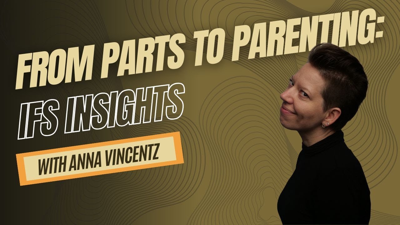 From Parts to Parenting: IFS Insights with Anna Vincentz