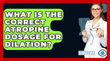 What Is The Correct Atropine Dosage For Dilation? - Optometry Knowledge Base