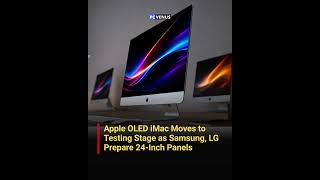 Apple OLED iMac Enters Testing With Samsung and LG Panels |  #pcvenus #techshorts