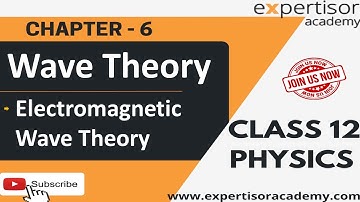 Class12| Wave Theory & Electromagnetic Wave Theory by Expertisor Academy | Chapter 6