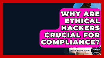 Why Are Ethical Hackers Crucial For Compliance? - Modern Manager Toolbox
