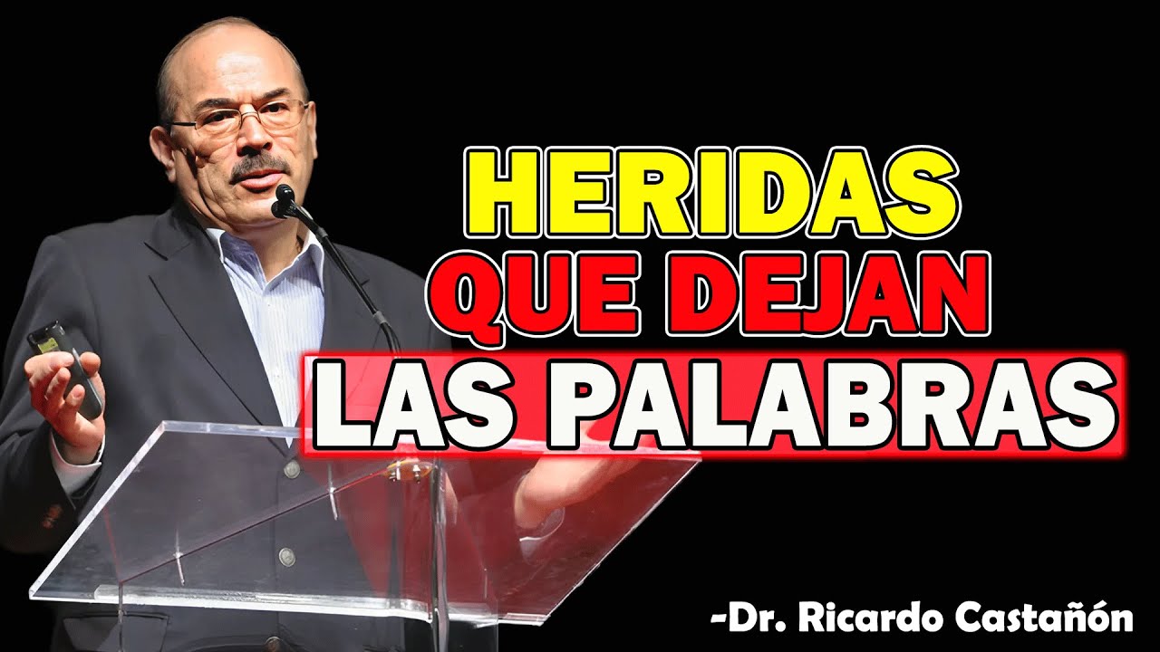 CUANDO LA PALABRA HIERE - Dr. Ricardo Castañón 2025