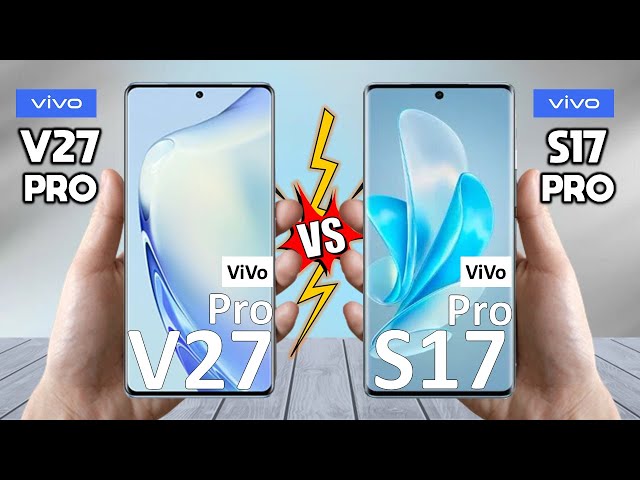 vivo V27 Pro Vs vivo S17 Pro - Full Comparison 2023