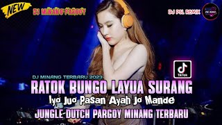 DJ MINANG || RATOK BUNGO LAYUA SURANG || JUNGLE DUTCH PARGOY MINANG TERBARU 2023