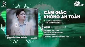 Cảm Giác Không An Toàn (Để Anh Lương Thiện 2) - An Clock x SS Remix
