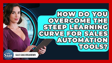 How Do You Overcome The Steep Learning Curve For Sales Automation Tools? - Sales Saas Breakdown