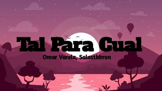 Salas, Omar Varela - Tal Para Cual (Letra)