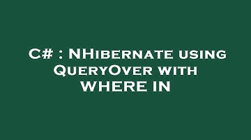 C# : NHibernate using QueryOver with WHERE IN