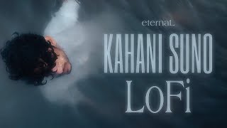 Kahani Suno 2.0 Lofi Hindi Lofi Kaifi Khalil eternaL