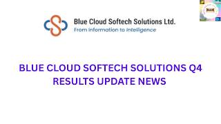 BLUE CLOUD SOFTECH Q4 RESULT DATE
