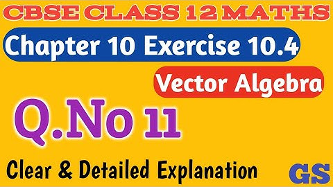 Chapter 10 - Exercise 10.4 (Q.No 11) - Vector Algebra - CBSE Class 12th Maths in Tamil - GS