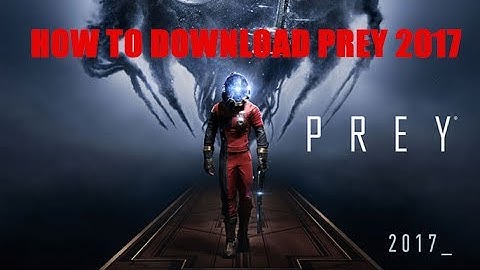 How To Download PREY 2017 for Free on Pc