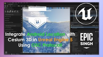 Integrate Android Location with Cesium Photorealistic 3D world in Unreal Engine 5 Using OSC Protocol