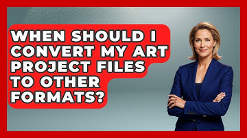 When Should I Convert My Art Project Files to Other Formats? | The Virtual Art Desk News