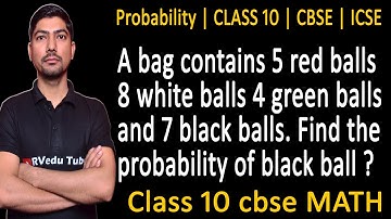 a bag contains 5 red balls 8 white balls 4 green balls and 7 black balls | probability class 10