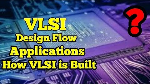 What is VLSI, Design flow, Applications, Classifications, How VLSI is build