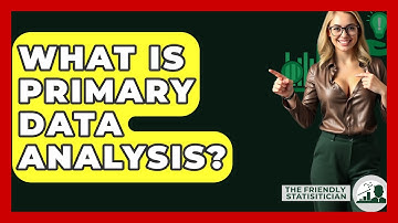 What Is Primary Data Analysis? - The Friendly Statistician