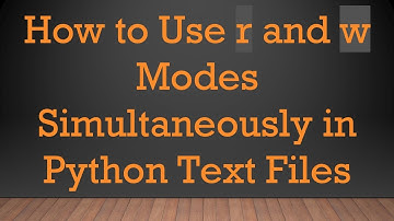 How to Use r and w Modes Simultaneously in Python Text Files