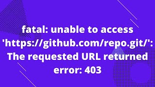 fatal: unable to access 'https://github.com/repo.git/': The requested URL returned error: 403 screenshot 2