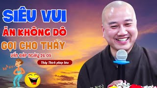 Vấn Đáp Mới Nhất Ngày 26.05  'XĨU LÊN XĨU XUỐNG' Với Câu Hỏi 'siêu vui' Của Phật Tử | Thầy Pháp Hòa