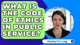 What Is The Code Of Ethics In Public Service? - CountyOffice.org
