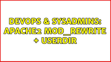 DevOps & SysAdmins: Apache2 mod_rewrite + userdir (2 Solutions!!)