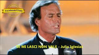 Video thumbnail of "SE MI LASCI NON VALE - Julio Iglesia"