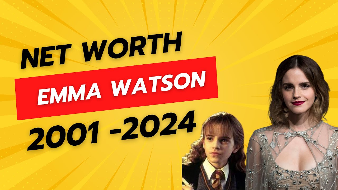 Emma Watson Net Worth 2001 - 2024 - YouTube
