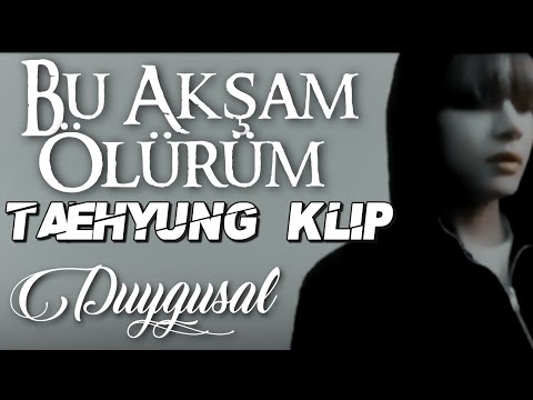 Taehyung Klip//BU AKŞAM ÖLÜRÜM {Duygusal}