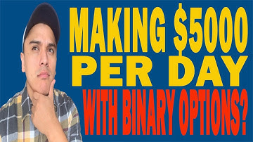 IT IS POSSIBLE TO MAKE $5000 PER DAY WITH BINARY OPTIONS?