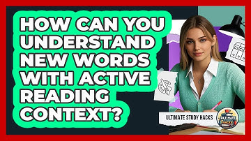 How Can You Understand New Words With Active Reading Context? - Ultimate Study Hacks