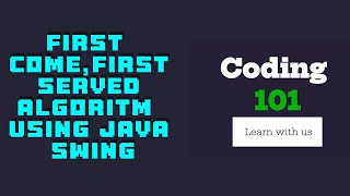 First Come, First Served (FCFS) Algorithm using Java Swings