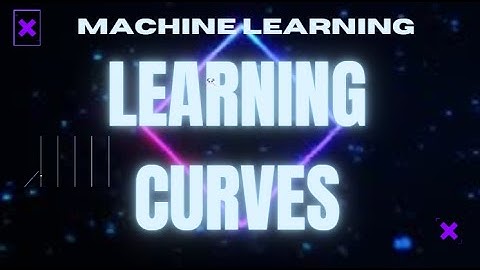 7. Understanding the Machine Learning Learning Curve