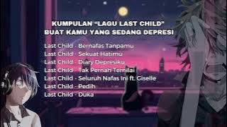 KUMPULAN LAGU LAST CHILD VIRAL TIKTOK FULL ALBUM 2024