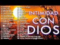 INTIMIDAD Con Dios / Música CRISTIANA VIEJITA Pero Bonita