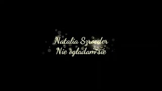 Natalia Szroeder - Nie oglądam się (tekst) | _lyrics.nat_