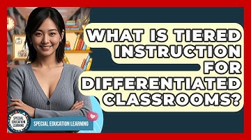 What Is Tiered Instruction For Differentiated Classrooms? - Special Education Learning