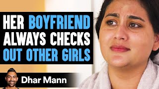 Her Boyfriend Always Checks Out Other Girls | Dhar Mann