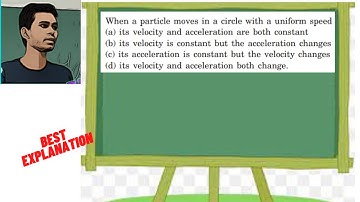 When a particle moves in a circle with a uniform speed (a) its velocity and acceleration are both