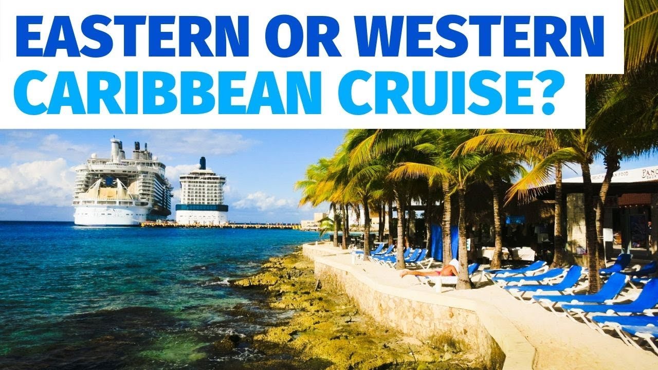 east or west caribbean cruise