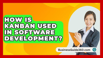 How Is Kanban Used In Software Development? - BusinessGuide360.com