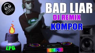 BAD LIAR - Dj Angklung KOMPOR