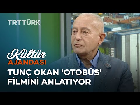 Tunç Okan 'Otobüs' Filmini Anlatıyor | Kültür Ajandası